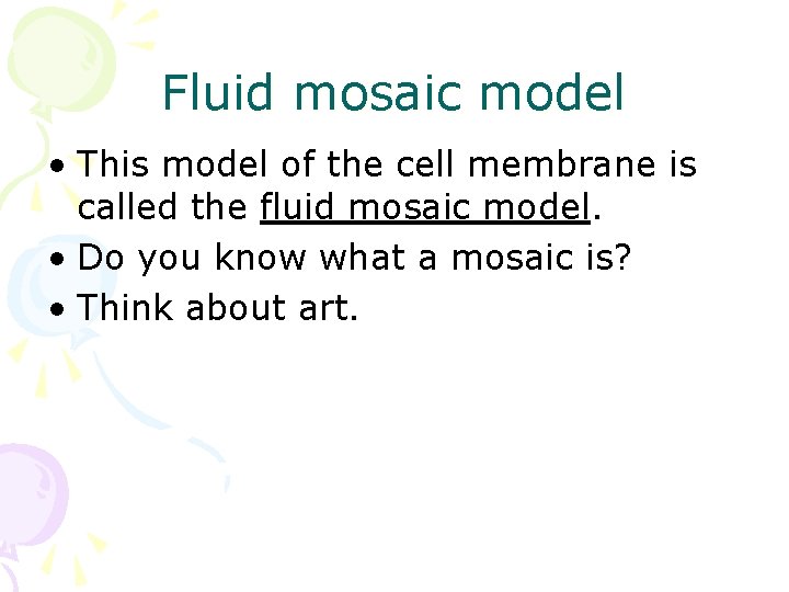 Fluid mosaic model • This model of the cell membrane is called the fluid
