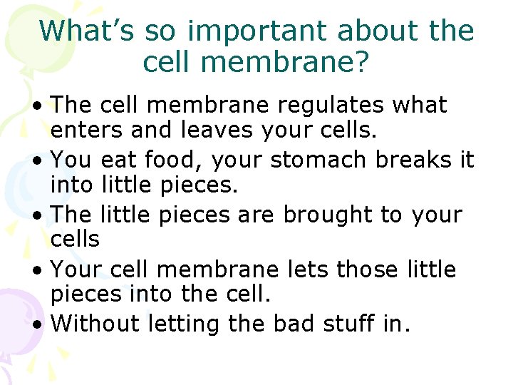 What’s so important about the cell membrane? • The cell membrane regulates what enters