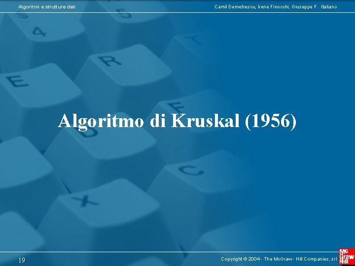 Algoritmi e strutture dati Camil Demetrescu, Irene Finocchi, Giuseppe F. Italiano Algoritmo di Kruskal
