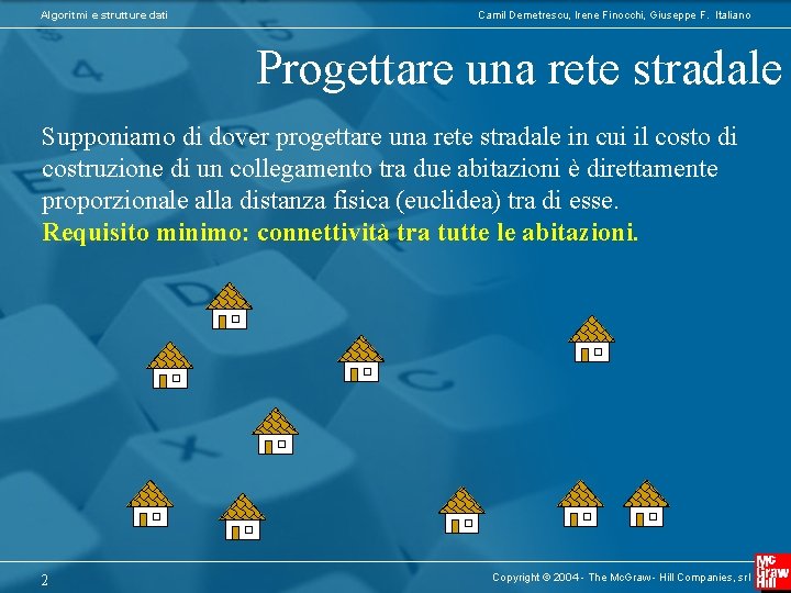 Algoritmi e strutture dati Camil Demetrescu, Irene Finocchi, Giuseppe F. Italiano Progettare una rete