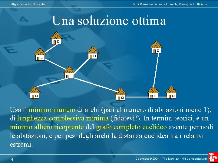 Algoritmi e strutture dati Camil Demetrescu, Irene Finocchi, Giuseppe F. Italiano Una soluzione ottima