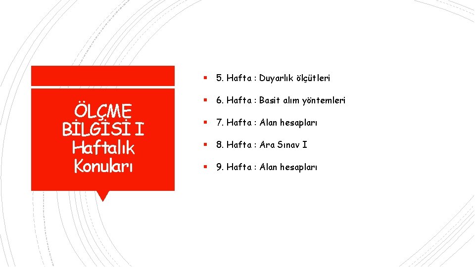  5. Hafta : Duyarlık ölçütleri ÖLÇME BİLGİSİ I Haftalık Konuları 6. Hafta :