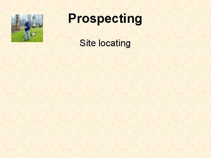 Prospecting Site locating 