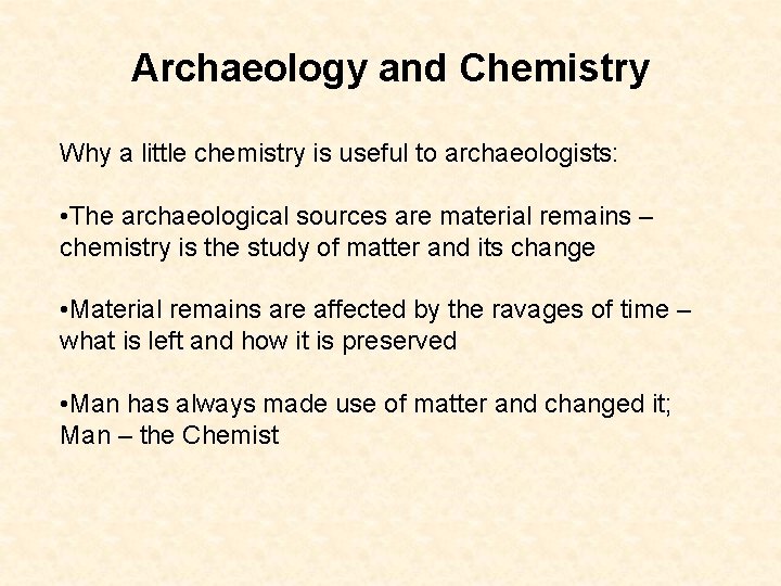 Archaeology and Chemistry Why a little chemistry is useful to archaeologists: • The archaeological