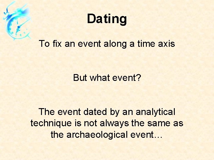 Dating To fix an event along a time axis But what event? The event