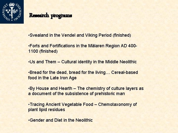 Research programs • Svealand in the Vendel and Viking Period (finished) • Forts and