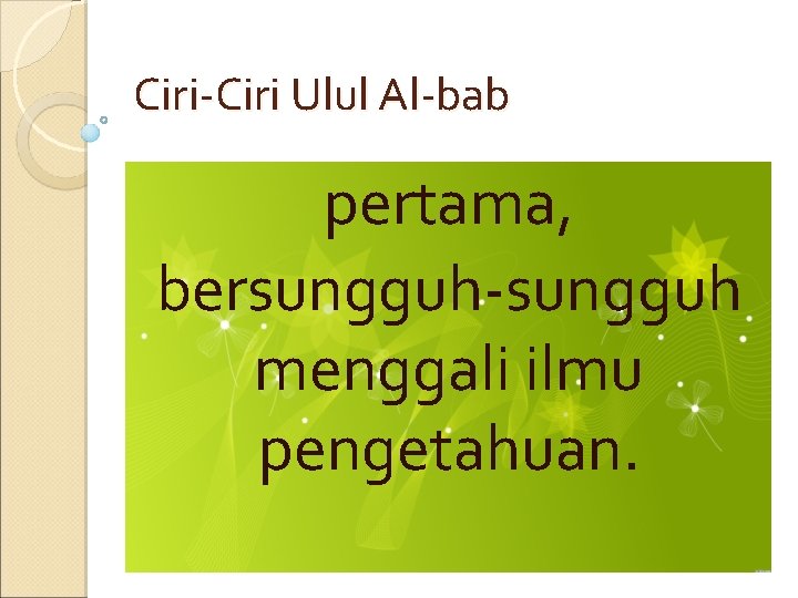 Ciri-Ciri Ulul Al-bab pertama, bersungguh-sungguh menggali ilmu pengetahuan. 