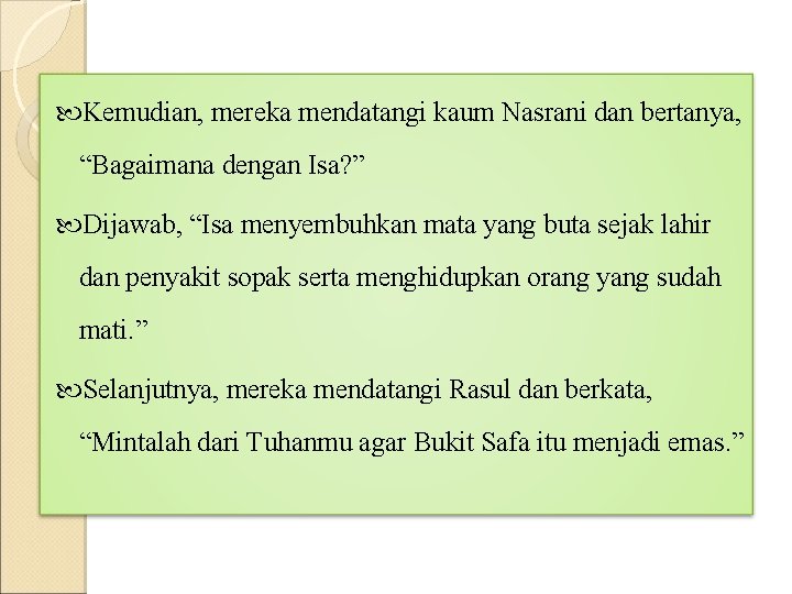  Kemudian, mereka mendatangi kaum Nasrani dan bertanya, “Bagaimana dengan Isa? ” Dijawab, “Isa