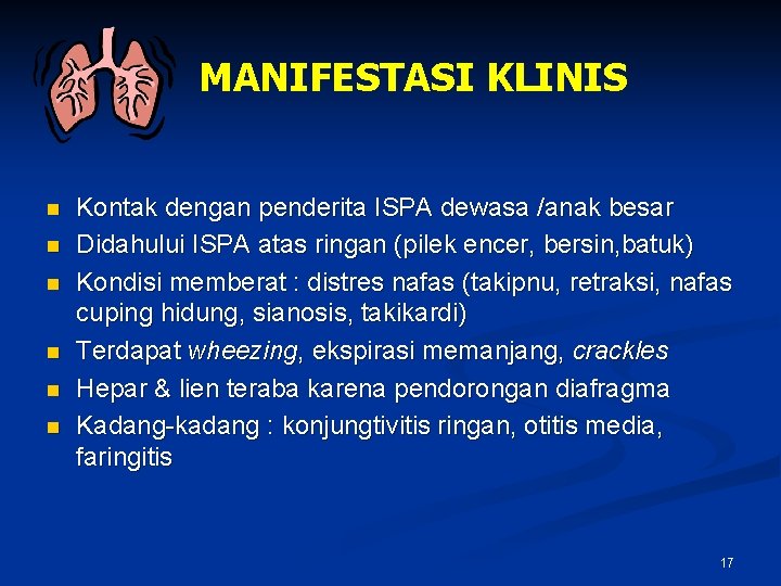 MANIFESTASI KLINIS n n n Kontak dengan penderita ISPA dewasa /anak besar Didahului ISPA