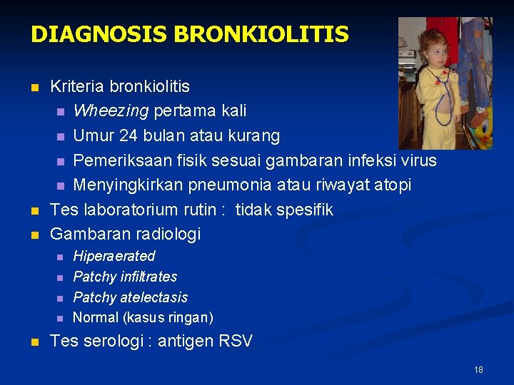 DIAGNOSIS BRONKIOLITIS n n n Kriteria bronkiolitis n Wheezing pertama kali n Umur 24