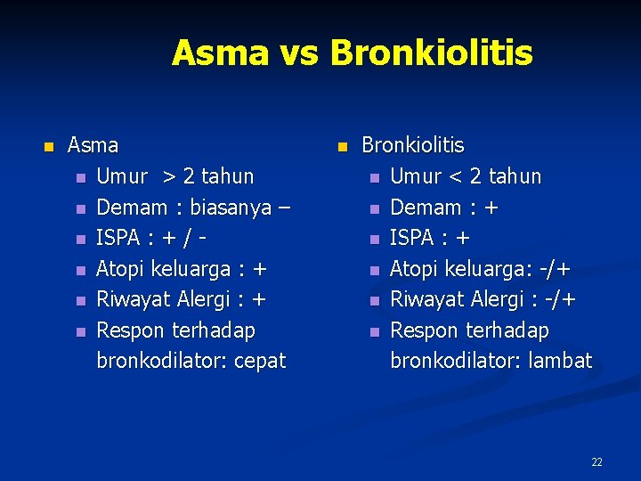 Asma vs Bronkiolitis n Asma n Umur > 2 tahun n Demam : biasanya