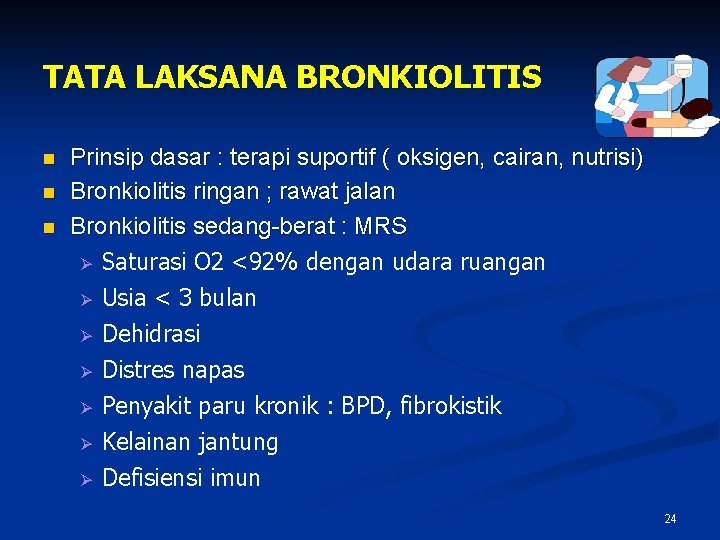 TATA LAKSANA BRONKIOLITIS n n n Prinsip dasar : terapi suportif ( oksigen, cairan,