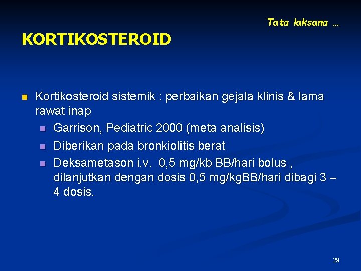 Tata laksana … KORTIKOSTEROID n Kortikosteroid sistemik : perbaikan gejala klinis & lama rawat