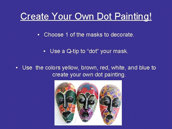 Create Your Own Dot Painting! • Choose 1 of the masks to decorate. •