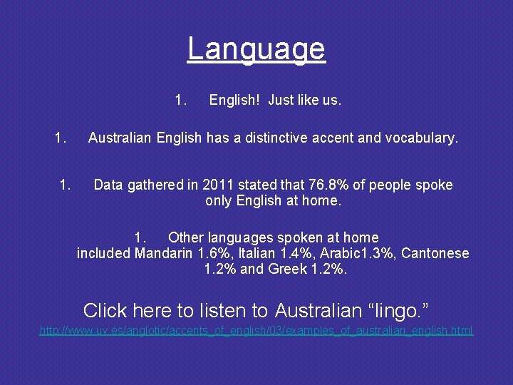 Language 1. 1. 1. English! Just like us. Australian English has a distinctive accent