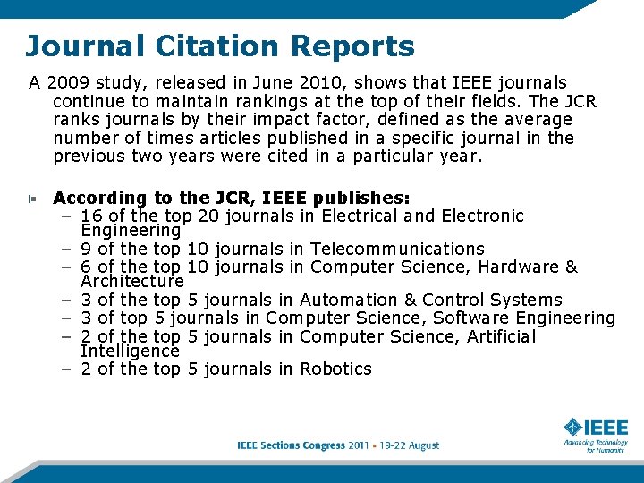 Journal Citation Reports A 2009 study, released in June 2010, shows that IEEE journals