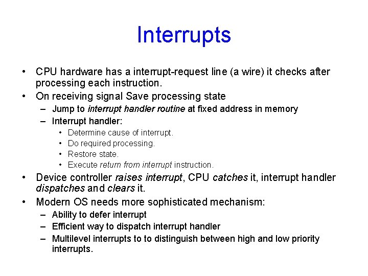 Interrupts • CPU hardware has a interrupt-request line (a wire) it checks after processing