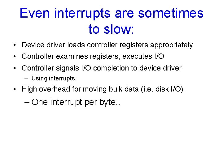 Even interrupts are sometimes to slow: • Device driver loads controller registers appropriately •