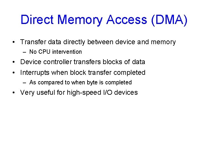 Direct Memory Access (DMA) • Transfer data directly between device and memory – No