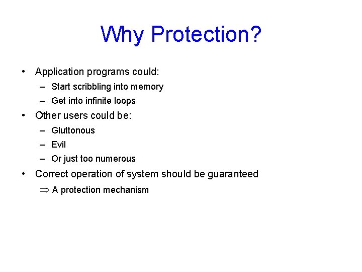 Why Protection? • Application programs could: – Start scribbling into memory – Get into