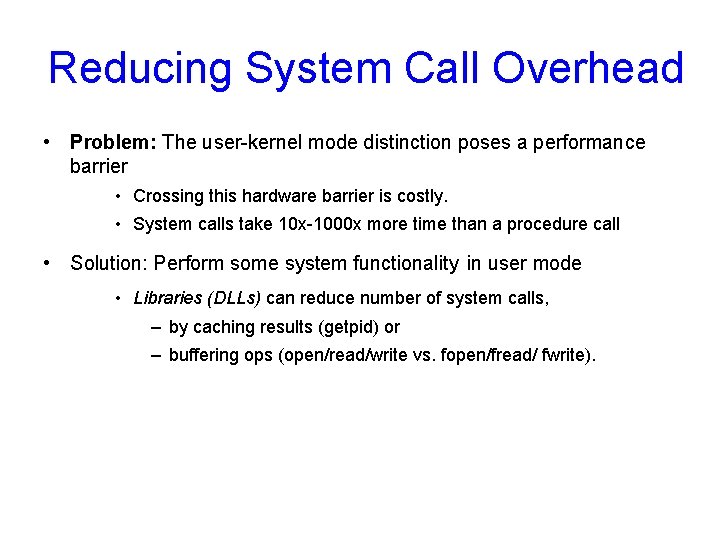 Reducing System Call Overhead • Problem: The user-kernel mode distinction poses a performance barrier
