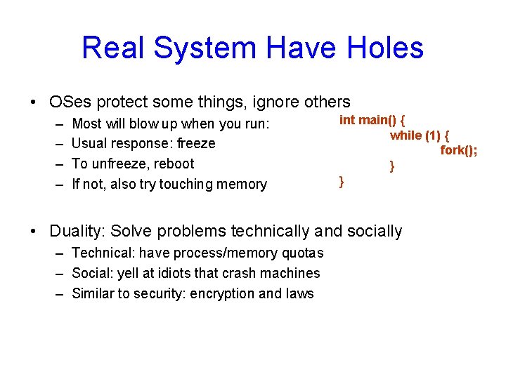 Real System Have Holes • OSes protect some things, ignore others – – Most