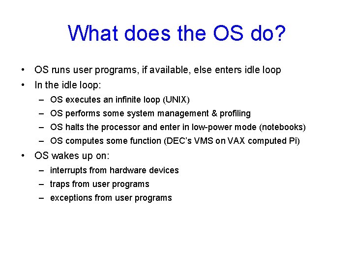 What does the OS do? • OS runs user programs, if available, else enters