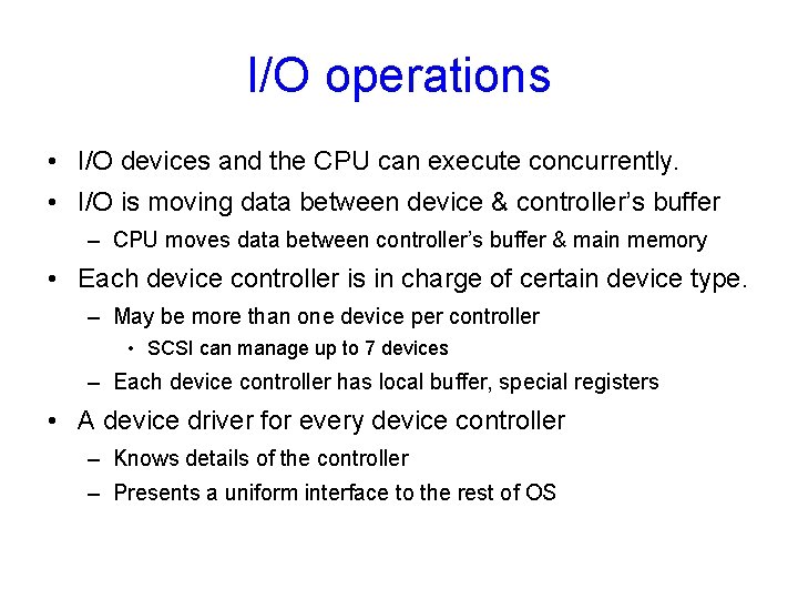 I/O operations • I/O devices and the CPU can execute concurrently. • I/O is
