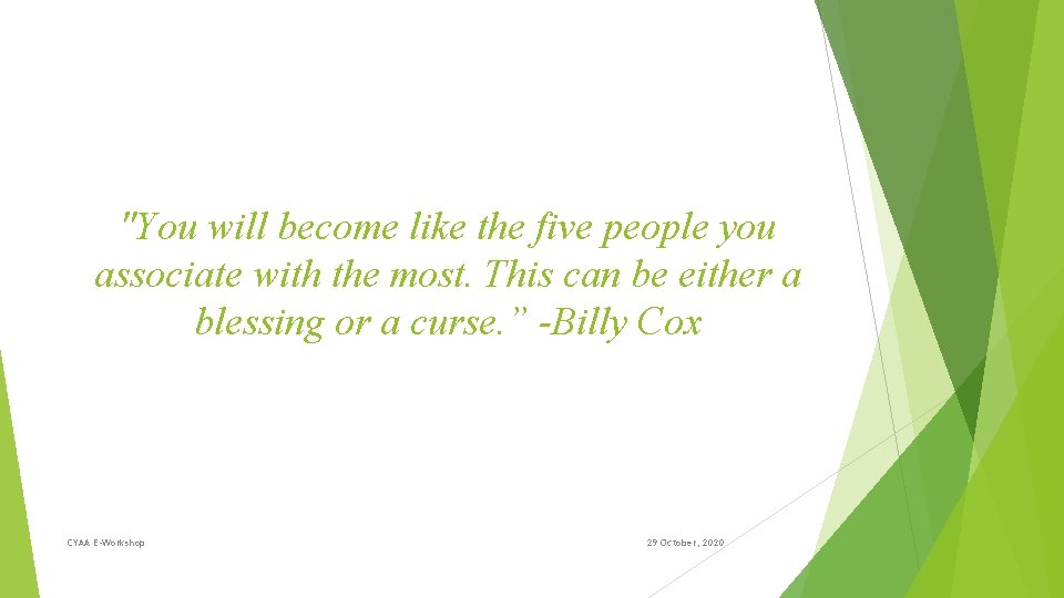 "You will become like the five people you associate with the most. This can