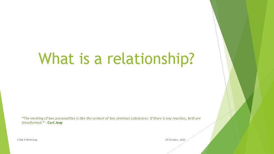 What is a relationship? “The meeting of two personalities is like the contact of