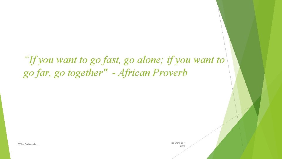 “If you want to go fast, go alone; if you want to go far,