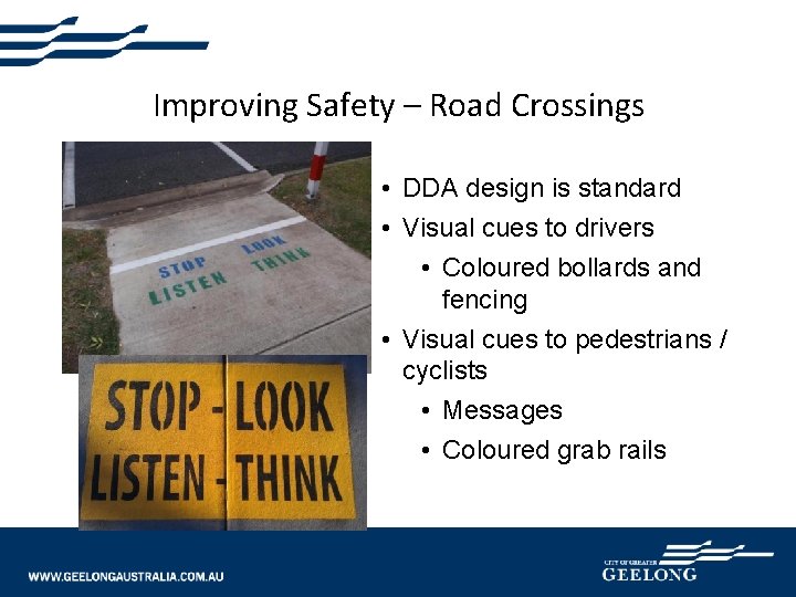 Improving Safety – Road Crossings • DDA design is standard • Visual cues to