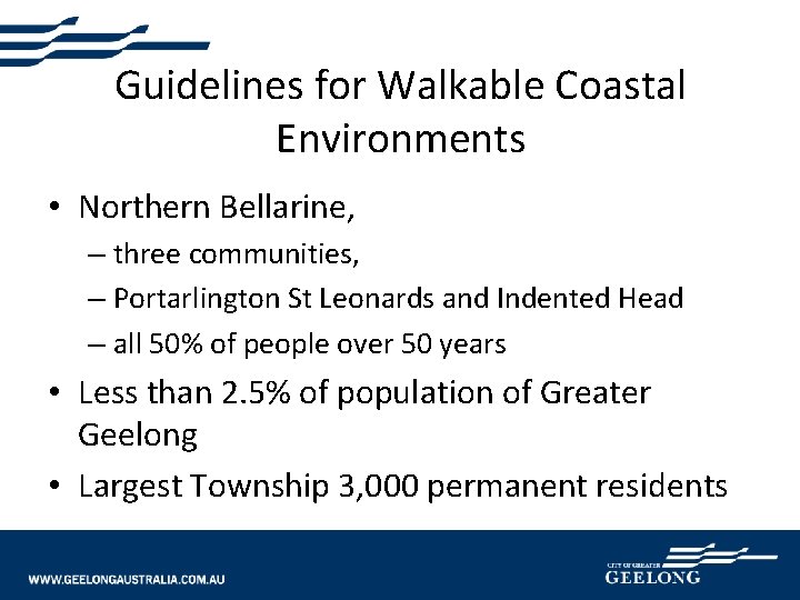 Guidelines for Walkable Coastal Environments • Northern Bellarine, – three communities, – Portarlington St