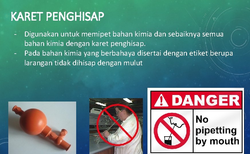 KARET PENGHISAP - Digunakan untuk memipet bahan kimia dan sebaiknya semua bahan kimia dengan