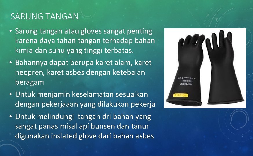 SARUNG TANGAN • Sarung tangan atau gloves sangat penting karena daya tahan tangan terhadap