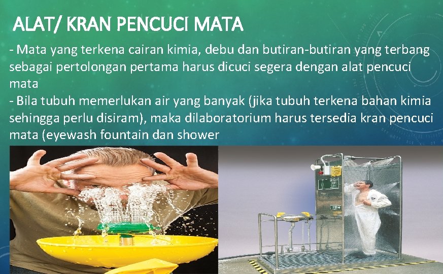 ALAT/ KRAN PENCUCI MATA - Mata yang terkena cairan kimia, debu dan butiran-butiran yang