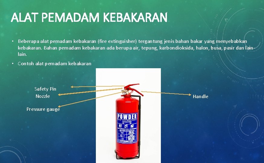 ALAT PEMADAM KEBAKARAN • Beberapa alat pemadam kebakaran (fire extinguisher) tergantung jenis bahan bakar