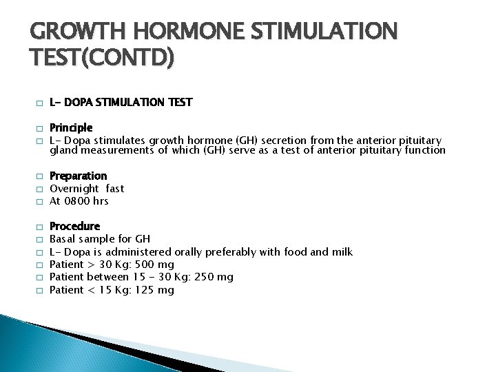 GROWTH HORMONE STIMULATION TEST(CONTD) � � � L- DOPA STIMULATION TEST Principle L- Dopa