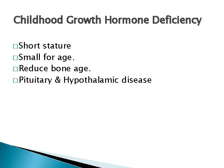 Childhood Growth Hormone Deficiency � Short stature � Small for age. � Reduce bone