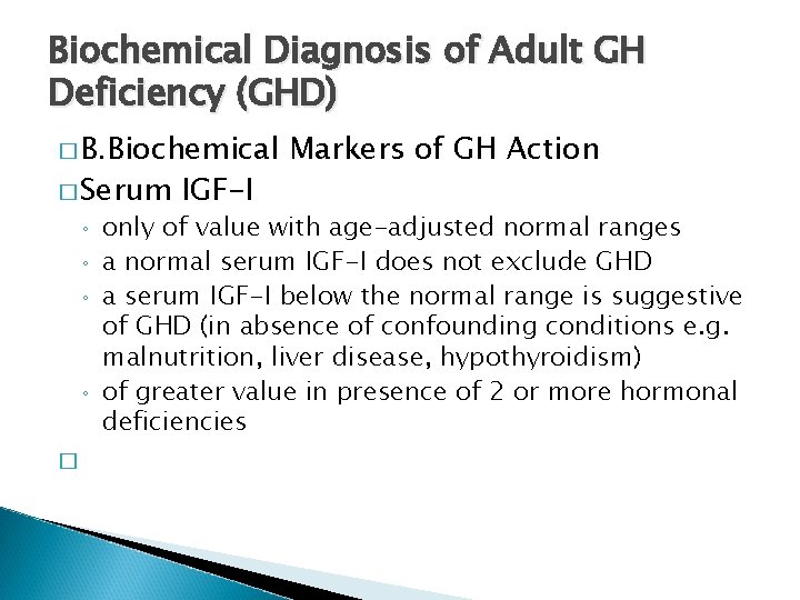 Biochemical Diagnosis of Adult GH Deficiency (GHD) � B. Biochemical � Serum ◦ ◦