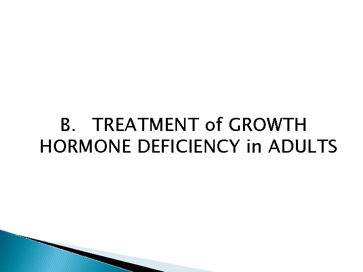 B. TREATMENT of GROWTH HORMONE DEFICIENCY in ADULTS 