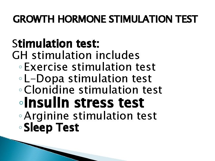 GROWTH HORMONE STIMULATION TEST Stimulation test: GH stimulation includes ◦ Exercise stimulation test ◦