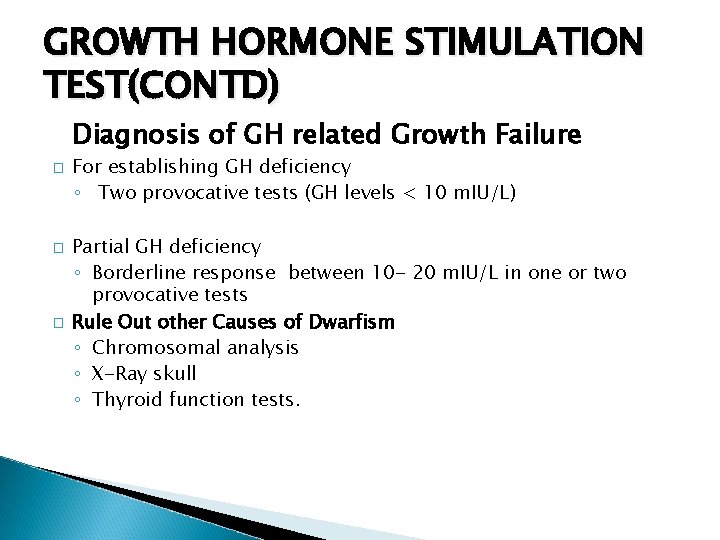 GROWTH HORMONE STIMULATION TEST(CONTD) Diagnosis of GH related Growth Failure � � � For