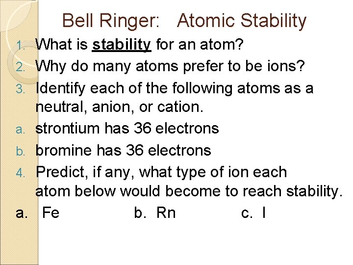Bell Ringer: Atomic Stability 1. 2. 3. a. b. 4. a. What is stability
