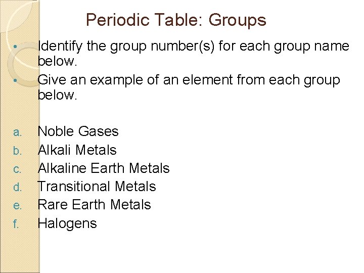 Periodic Table: Groups • • a. b. c. d. e. f. Identify the group