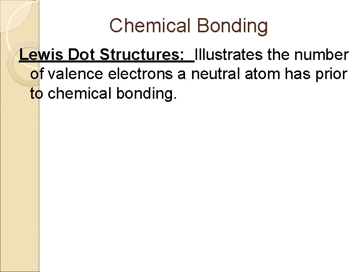 Chemical Bonding Lewis Dot Structures: Illustrates the number of valence electrons a neutral atom