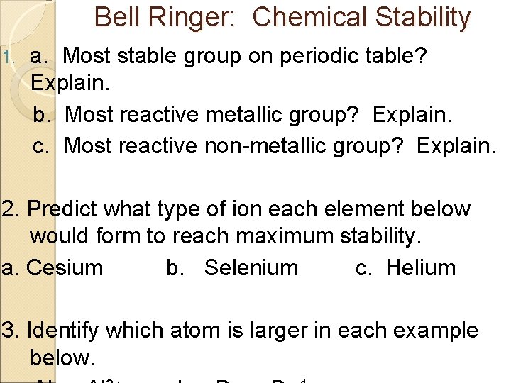 Bell Ringer: Chemical Stability 1. a. Most stable group on periodic table? Explain. b.