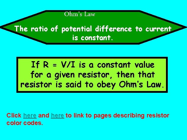 Ohm’s Law The ratio of potential difference to current is constant. If R = Ohm’s Law The ratio of potential difference to current is constant. If R =