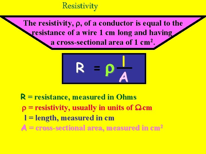 Resistivity The resistivity, r, of a conductor is equal to the resistance of a Resistivity The resistivity, r, of a conductor is equal to the resistance of a