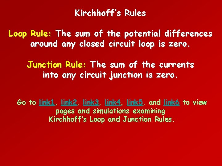 Kirchhoff’s Rules Loop Rule: The sum of the potential differences around any closed circuit Kirchhoff’s Rules Loop Rule: The sum of the potential differences around any closed circuit
